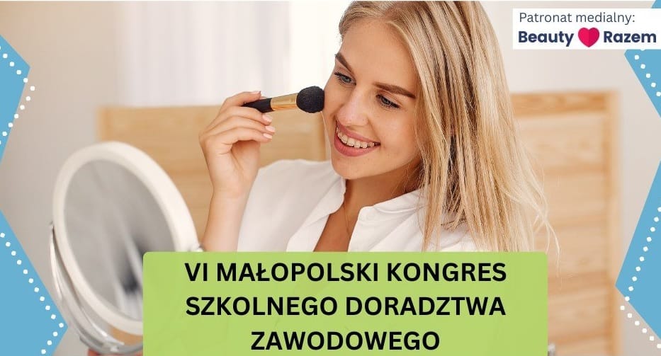 VI Małopolski Kongres Szkolnego Doradztwa Zawodowego pod patronatem Beauty Razem. Michał Łenczyński gościem specjalnym!